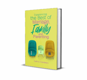 EXPERIENCING THE BEST MARRIAGE, FAMILY AND PARENTING