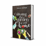 CULTIVATING THE GARDEN OF YOUR HOME